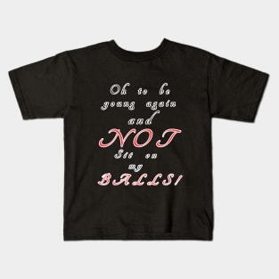 Oh to be young Kids T-Shirt